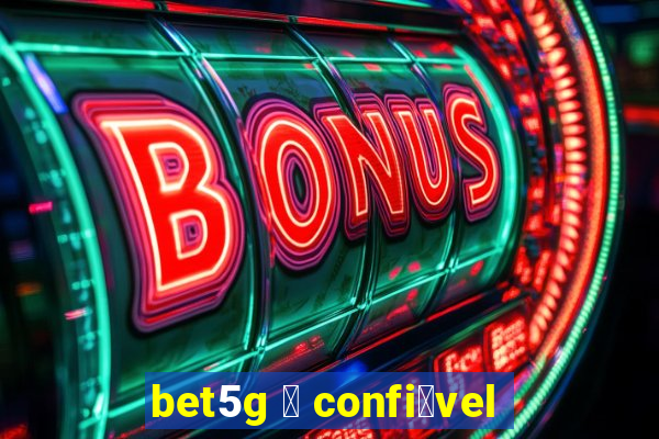 bet5g 茅 confi谩vel